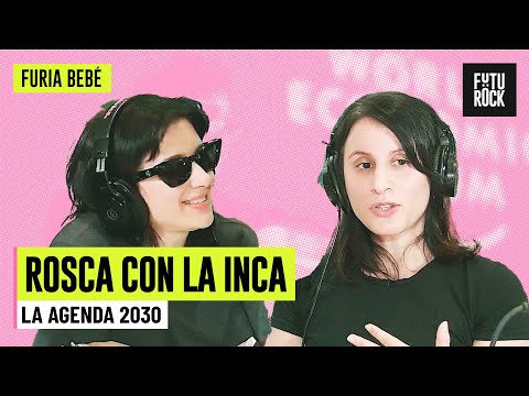 LA AGENDA 2030 | ROSCA CON LA INCA en FURIA BEBÉ con MALENA PICHOT