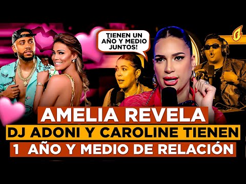 AMELIA ALCANTARA REVELA DJ ADONI Y CAROLINE AQUINO TIENEN 1 AÑO Y MEDIO DE RELACIÓN