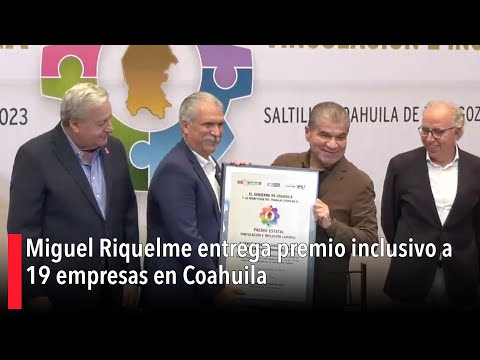 Miguel Riquelme entrega premio inclusivo a 19 empresas en Coahuila