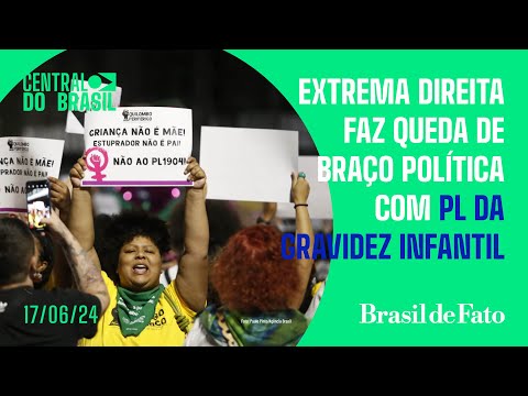 Extrema direita faz queda de braço política com PL da Gravidez Infantil | Central do Brasil