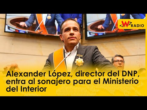 Alexander López, director del DNP, entra al sonajero para el Ministerio del Interior