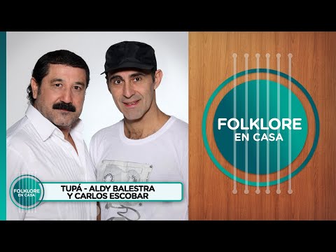 Entrevista y música con Aldy Balestra y Carlos Escobar de Tupá en Folklore en Casa