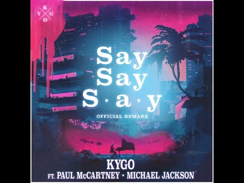 Kygo - Say Say Say (feat. Paul McCartney & Michael Jackson)