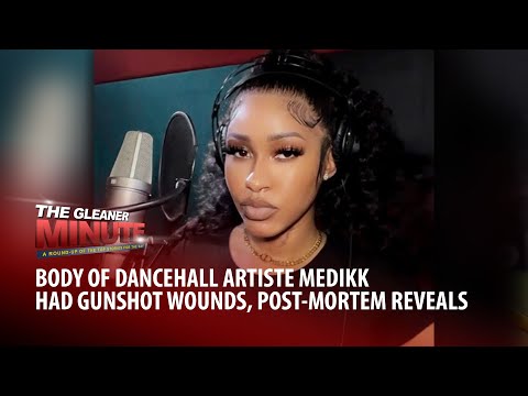 THE GLEANER MINUTE: Medikk's body had gunshot wounds | Kingsley Cooper remembered as trailblazer