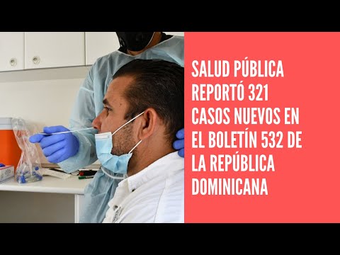 Salud pública reportó 321 casos nuevos en el boletín 532 de la República Dominicana
