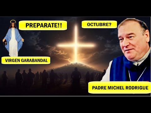 Atención: El PADRE MICHEL RODRIGUE conoce la Fecha del AVISO de GARABANDAL, Que pasará en Octubre