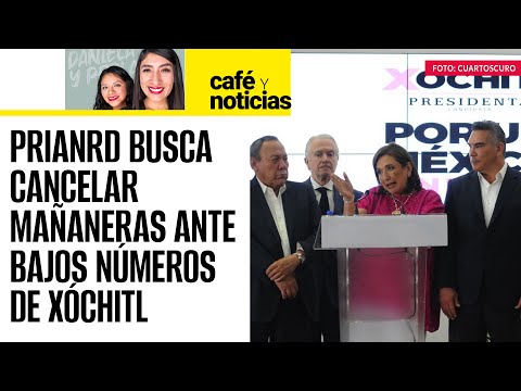 #CaféYNoticias ¬ PRIANRD busca cancelar mañaneras para justificar bajos números de Xóchitl