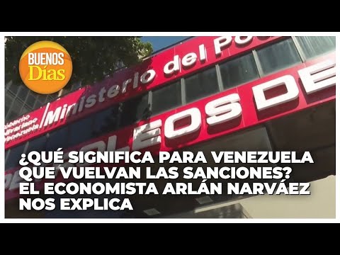 ¿Qué significa para Venezuela que vuelvan las sanciones? - El economista Arlán Narváez nos explica