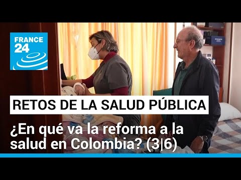 Colombia, inmersa en el debate de reformar su sistema de salud (3/6) • FRANCE 24 Español