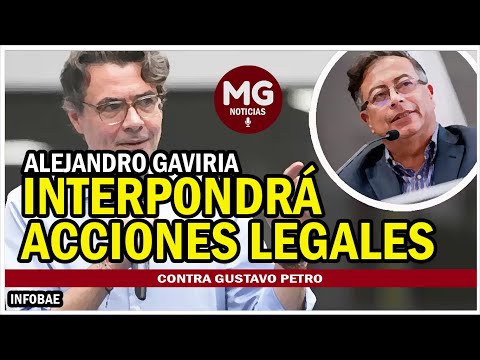 MALAS NOTICIAS PARA EL PRESIDENTE  Alejandro Gaviria interpondrá acciones legales contra Petro