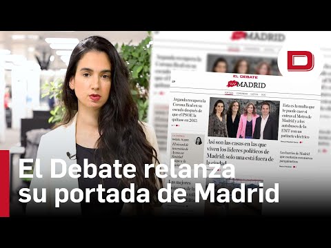 El Debate lanza su portada de Madrid: política, análisis, ocio y gastronomía