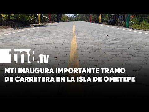Potencian desarrollo turístico: MTI inaugura tramo de carretera en la Isla de Ometepe - Nicaragua