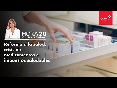 HORA 20 - Reforma a la salud, crisis de medicamentos e impuestos saludables | Caracol Radio