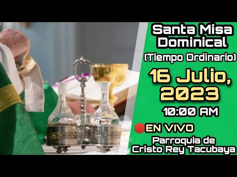 SANTA MISA (Domingo XV Tiempo Ordinario) EN VIVO - Parroquia Cristo Rey Tacubaya | 16 Julio, 2023.