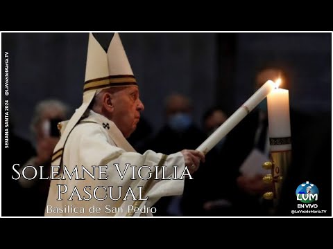 Solemne Vigilia Pascual | Desde  la  Basílica de San Pedro con el Papa Francisco -29/03/2024-