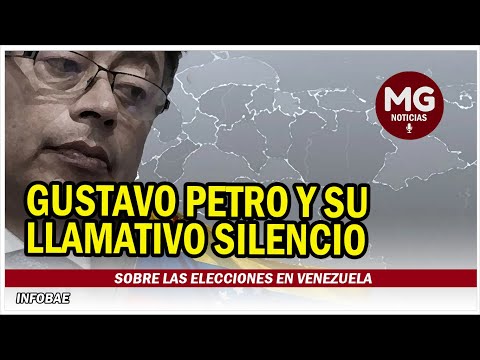 GUSTAVO PETRO Y SU LLAMATIVO SILENCIO SOBRE LAS ELECCIONES EN VENEZUELA