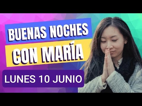 ? BUENAS NOCHES CON MARÍA.  LUNES 10 DE JUNIO /24. ?