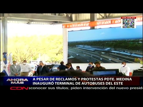 A pesar de reclamos y protestas presidente Medina inauguró terminal de autobuses del Este