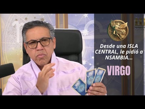 VIRGO:  Lo dice el TAROT: Desde una ISLA CENTRAL, le pidió a NSAMBIA que te LIBRARA de los PELIGROS