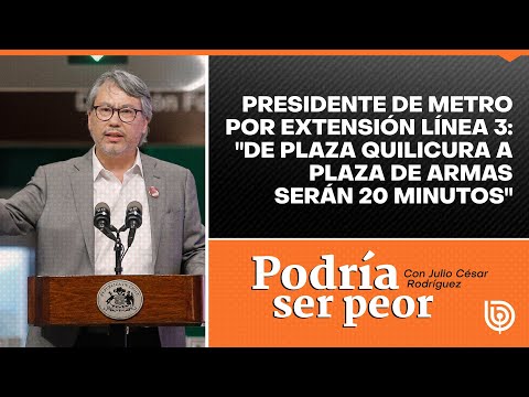 Presidente de Metro por extensión Línea 3: De Plaza Quilicura a Plaza de Armas serán 20 minutos