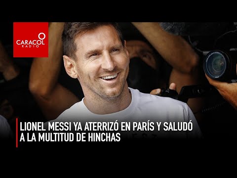 Lionel Messi arribó a París y causó conmoción en los hinchas del PSG