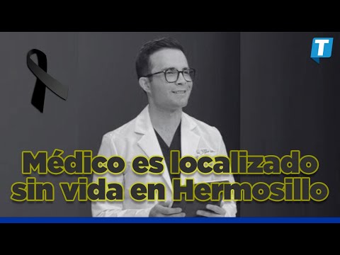 Hallan 5in v1da al médico estético, Carlos López Carrillo, en Hermosillo