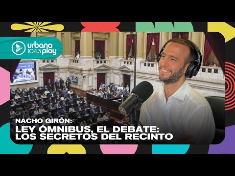 Ley Ómnibus, el debate: los secretos del recinto con Nacho Girón en #VueltaYMedia