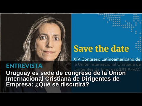 Unión Cristiana de Dirigentes de Empresas (Latinoamérica) sesiona en Uruguay: ¿Qué se discutirá?