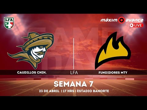 TRANSMISIÓN: CAUDILLOS de CHIHUAHUA - FUNDIDORES de MONTERREY | LFA SEMANA 7 | MÁXIMO AVANCE EN VIVO