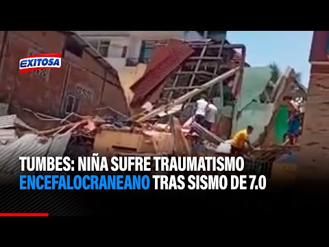 Tumbes: Niña sufre traumatismo encefalocraneano por deterioro de una vivienda tras sismo de 7.0