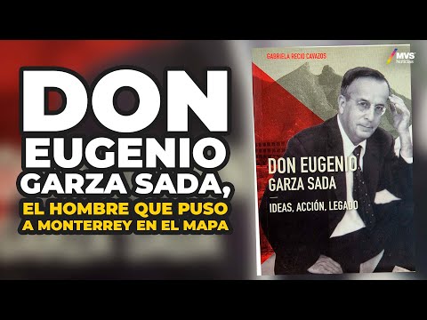 ¿Cómo fue que DON EUGENIO GARZA SADA logró tanto para LA SOCIEDAD MEXICANA?