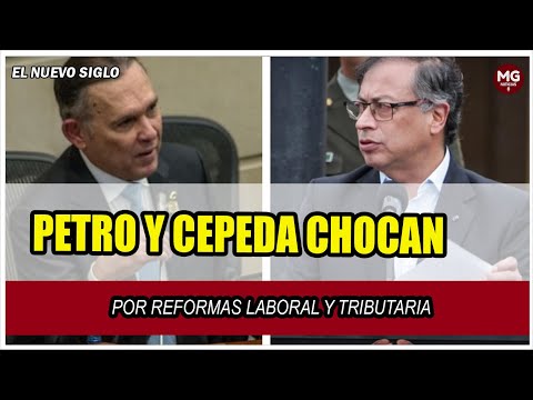 PETRO Y CEPEDA CHOCAN POR REFORMAS LABORAL Y TRIBUTARIA