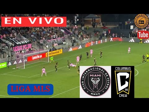 INTER MIAMI VS COLUMBUS CREW EN VIVO CON IMAGEN DE SIMULACION  PARTIDO MLS EN GRANEGA