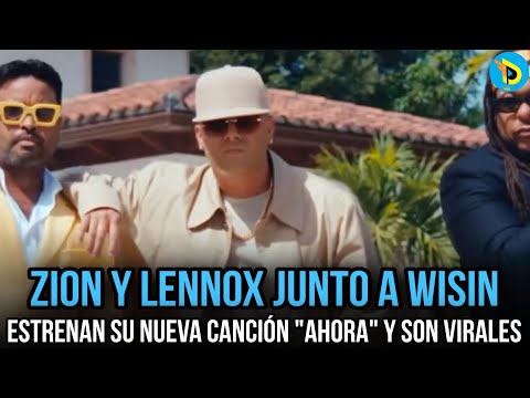 Zion y Lennox FT Wisin - Ahora (Video Official fecha)