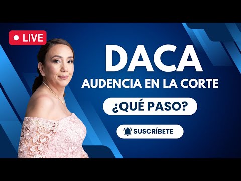 ? La audiencia en la corte de DACA (dreamers): ¿Que paso y que pasara? - Inmigrando con Kathia