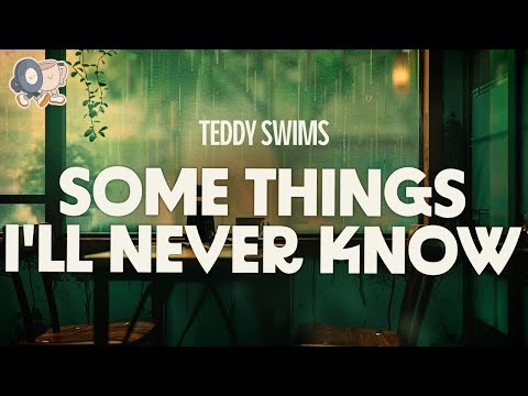 Teddy Swims ~ Some Things I'll Never Know (Lyrics)