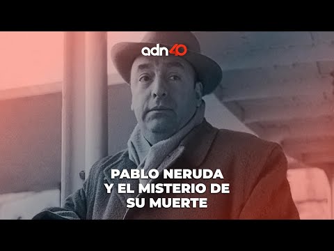 Pablo Neruda y el misterio sobre su muerte