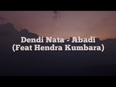 Dendi Nata - Abadi (feat Hendra Kumbara) Lirik