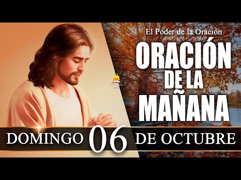 ? ORACIÓN de la Mañana de hoy DOMINGO 06 de octubre de 2024|  @elpoderdelaoracion01