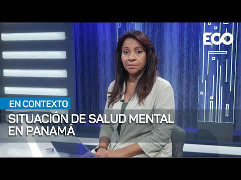 Estado actual de la salud mental en Panamá: una mirada a los desafíos y avances | #EnContexto