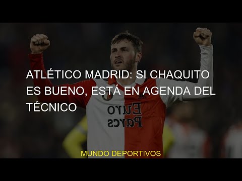 #técnico #Chaquito #Madrid #bueno #Atlético #agenda