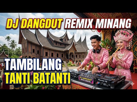 DJ DANGDUT REMIX MINANG - TAMBILANG TANTI BATANTI