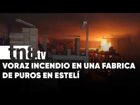Incendio devoró más de 3 mil cajas para exportar puros en Estelí - Nicaragua
