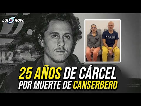 25 AÑOS DE CÁRCEL POR MUERTE DE CANSERBERO