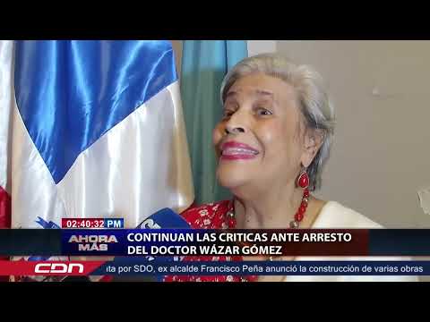 Continúan las criticas ante arresto del Doctor Wázar Gómez