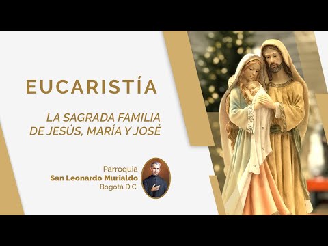 Eucaristía Domingo 31 de diciembre - la Sagrada Familia de Jesús, María y José