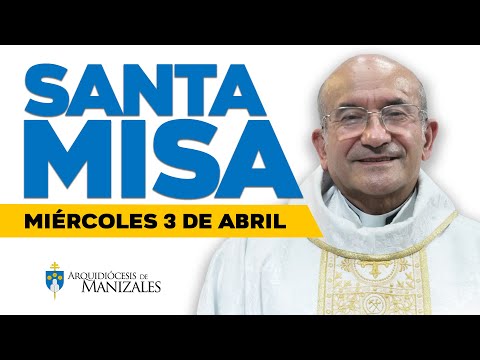 MISA DE HOY miércoles 3 de abril de 2024 P. Rigoberto. Arquidiócesis de Manizales ??#misadehoy