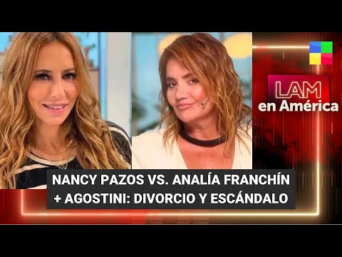Nancy Pazos vs Analía Franchín + Agostini: divorcio escandaloso - #LAM | Programa completo (5/12/23)
