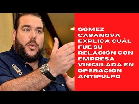Gómez Casanova explica cuál fue su relación con empresa vinculada en Operación Antipulpo