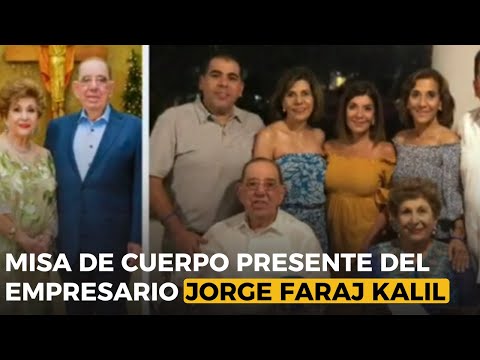 Realizan misa de cuerpo presente del empresario Jorge Faraj Kalil